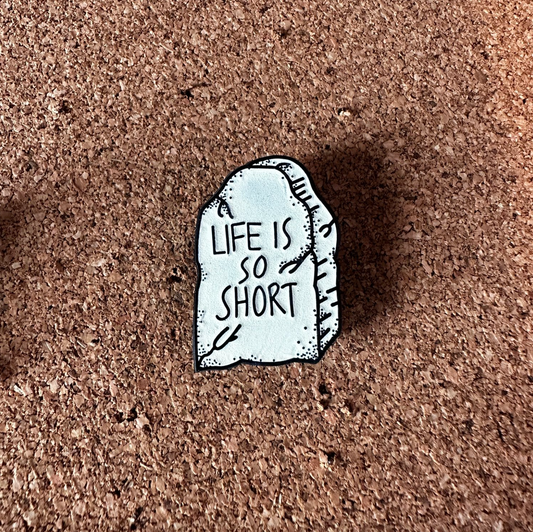 Life Is So Short enamel pin